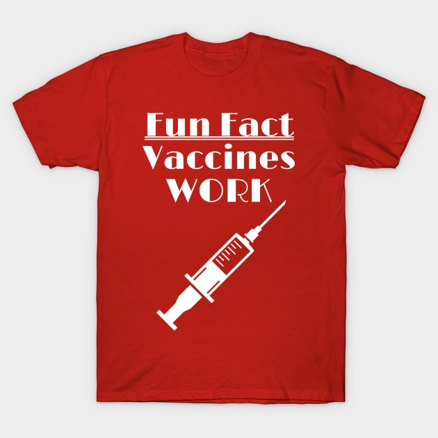 Vaccines Work - Fun Fact T-Shirt by ChrisWilson